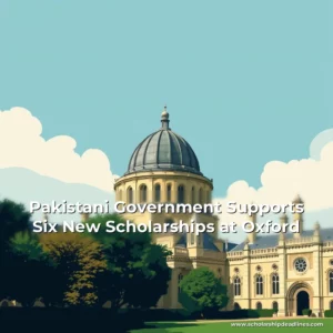 Artistic representation for Pakistani Government Supports Six New Scholarships at Oxford